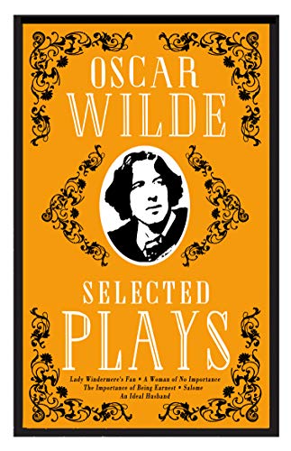 Selected Plays: Lady Windermere's Fan, A Woman of No Importance, An Ideal Husband, The Importance of Being Earnest, Salome (Alma Classics)