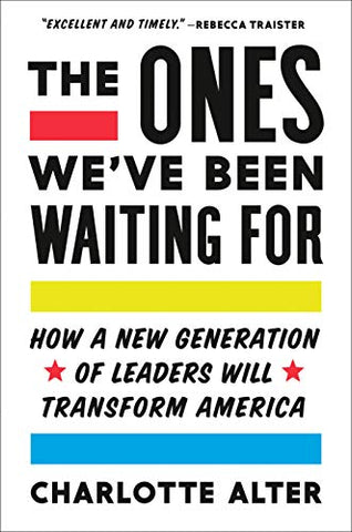 The Ones We've Been Waiting for: How a New Generation of Leaders Will Transform America