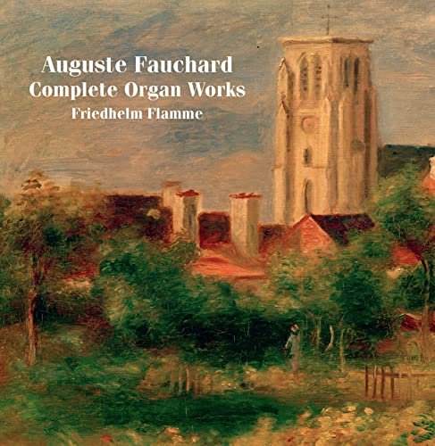Freidhelm Flamme - Auguste Fauchard: Complete Organ Works [CD]