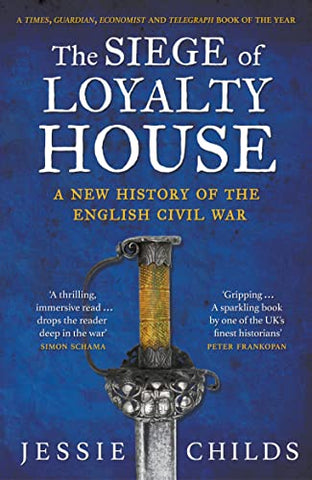 The Siege of Loyalty House: A new history of the English Civil War