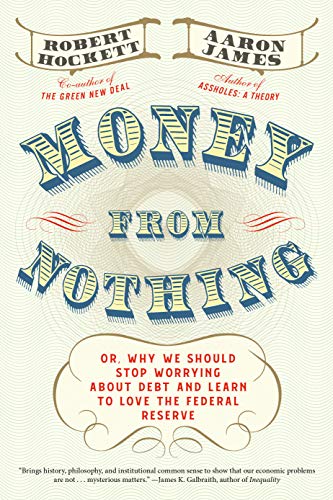 Money From Nothing: Or, Why We Should Stop Worrying about Debt and Learn to Love the Federal Reserve
