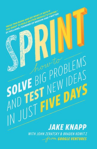 Sprint: How To Solve Big Problems and Test New Ideas in Just Five Days