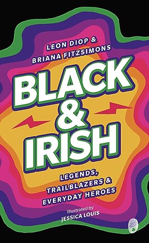 Black and Irish: Legends, Trailblazers and Everyday Heroes: Legends, Trailblazers & Everyday Heroes