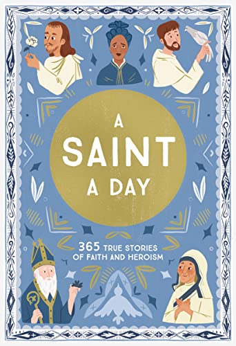 Saint a Day: 365 True Stories of Faith and Heroism: A 365-Day Devotional Featuring Christian Saints