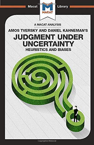 Judgment under Uncertainty: Heuristics and Biases (The Macat Library)