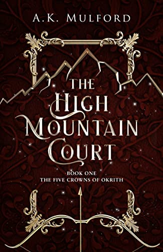 The High Mountain Court: TikTok made me buy it! The steamy first book in the sensational enemies-to-lovers fantasy romance series: Book 1 (The Five Crowns of Okrith)