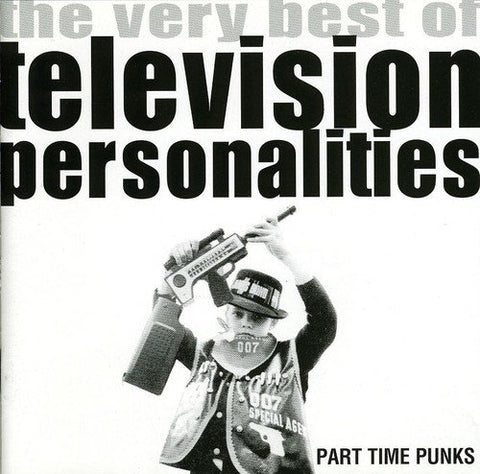 Television Personalities - Part Time Punks: The Very Best of Television Personalities [CD]