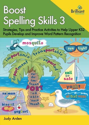 Boost Spelling Skills 3: Strategies, Tips and Practice Activities to Help Upper KS2 Pupils Develop and Improve Word Pattern Recognition