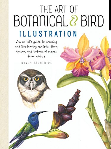 The Art of Botanical & Bird Illustration: An artist's guide to drawing and illustrating realistic flora, fauna, and botanical scenes from nature