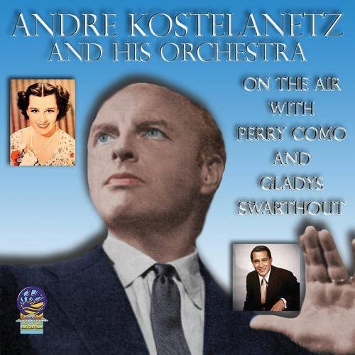 Andre Kostelanetz And His Orchestra/perry Como/gladys Swarho - Andre Kostelanetz and his Orchestra on the air [CD]