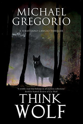 Think Wolf: A Mafia Thriller Set in Rural Italy: 2 (A Sebastiano Cangio Thriller)