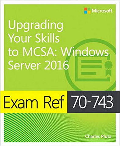 Exam Ref 70-743 Upgrading Your Skills to MCSA: Windows Server 2016