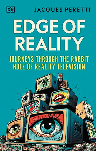 Edge of Reality: Journeys Through the Rabbit Hole of Reality Television