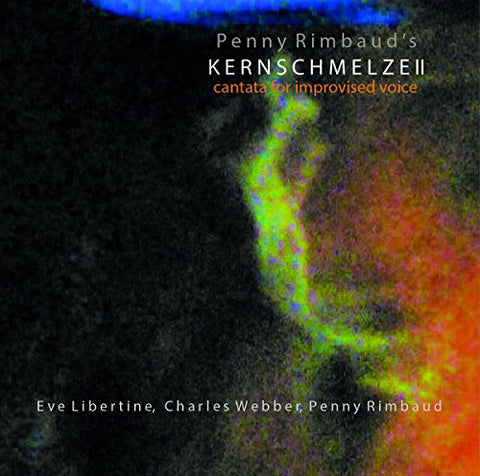 Penny Rimbaud - Kernschmelze Ii Cantata For Improvised Voice [CD]