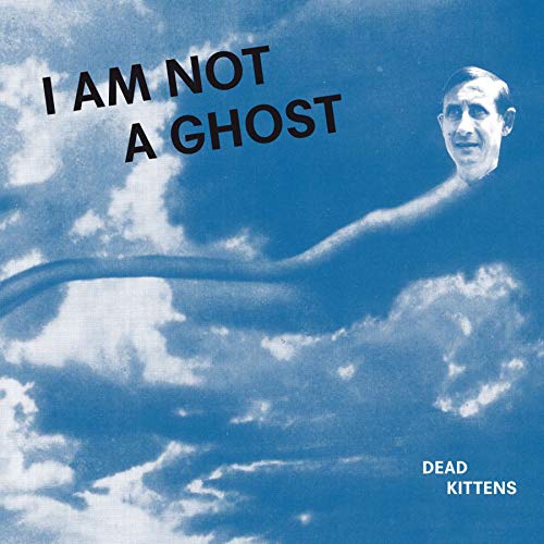 Dead Kittens - I Am Not A Ghost [VINYL]