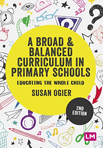 A Broad and Balanced Curriculum in Primary Schools: Educating the whole child (Exploring the Primary Curriculum)