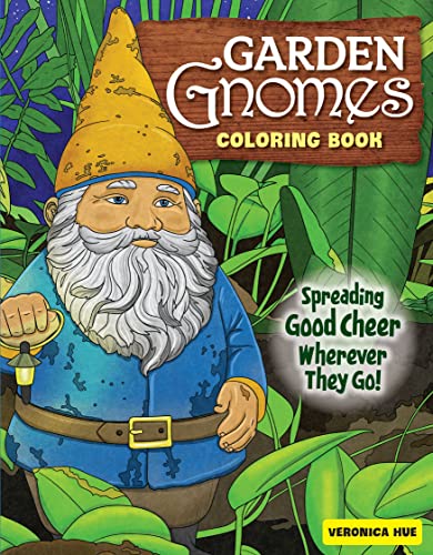 Garden Gnomes Coloring Book: Spreading Good Cheer Wherever They Go! (Design Originals) 32 Designs of Gnomes Napping Under Trees, Peeking through Grass, in Flower Beds, and More, on Perforated Pages