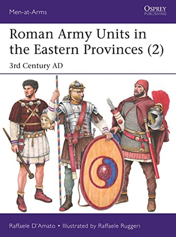 Roman Army Units in the Eastern Provinces (2): 3rd Century AD: 547 (Men-at-Arms)