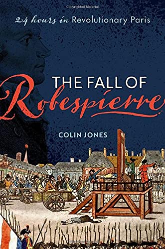 The Fall of Robespierre: 24 Hours in Revolutionary Paris