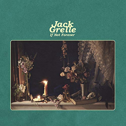 Album cover: "Jack Grelle - If Not Forever" with flowers, candles, and lace on a shelf.