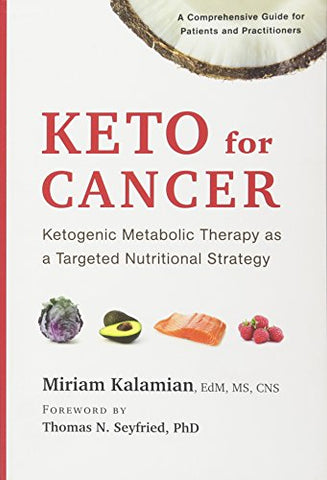 Keto for Cancer: Ketogenic Metabolic Therapy as a Targeted Nutritional Strategy