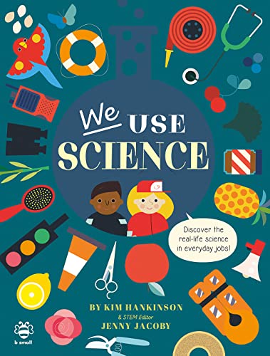 We Use Science (We Use STEAM!): Discover the Real-Life Science in Everyday Jobs! (We Use It Every Day)