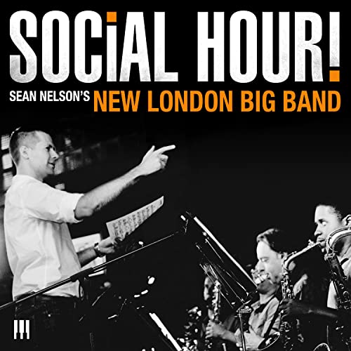 Sean Nelson's New London Big Band - Social Hour! [CD]