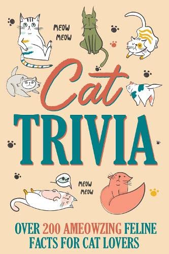 Cat Trivia: Over 200 Ameowzing Feline Facts for Cat Lovers: Totally Ameowzing & Pawsome Cat Quotes, Cat Jokes, True or False, Famous Cats, Know Your Breeds, and More