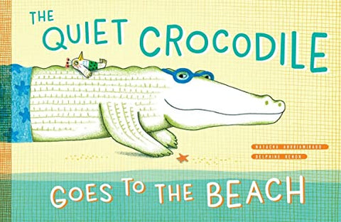 The Quiet Crocodile Goes to the Beach: 1
