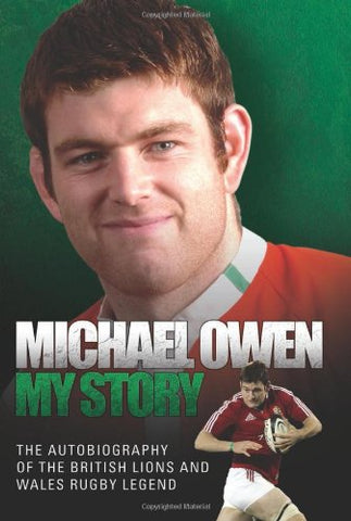 Michael Owen - My Story: The Autobiography of the British Lions and Wales Rugby Legend