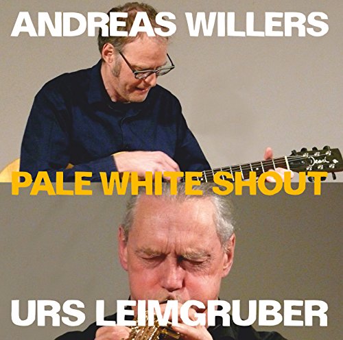 Andreas Willers/urs Leimgruber - Pale White Shout [CD]
