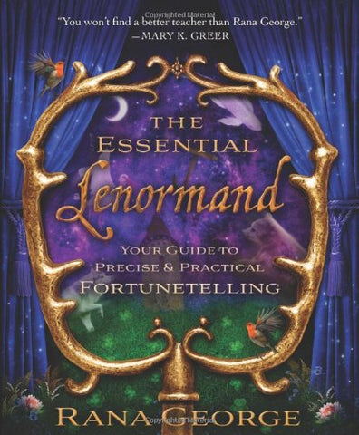 The Essential Lenormand: Your Guide to Precise & Practical Fortunetelling: Your Guide to Precise and Practical Fortunetelling