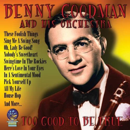 Benny Goodman & His Orchestra - Too Good to Be True [CD]