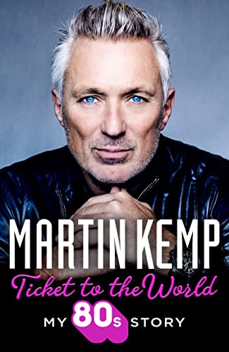 Ticket to the World: My new music memoir behind-the-scenes of Spandau Ballet and the 80s