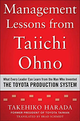 Management Lessons from Taiichi Ohno: What Every Leader Can Learn from the Man who Invented the Toyota Production System (BUSINESS BOOKS)