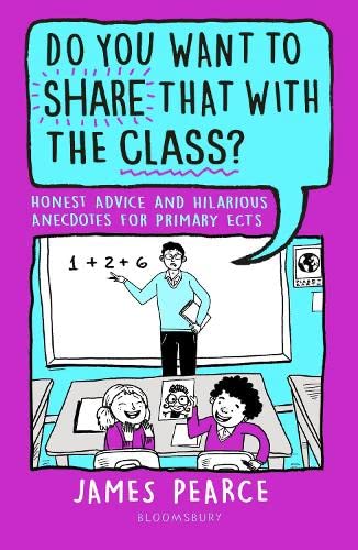 Do You Want to Share That with the Class?: Hilarious Anecdotes and Honest Advice for Primary ECTs