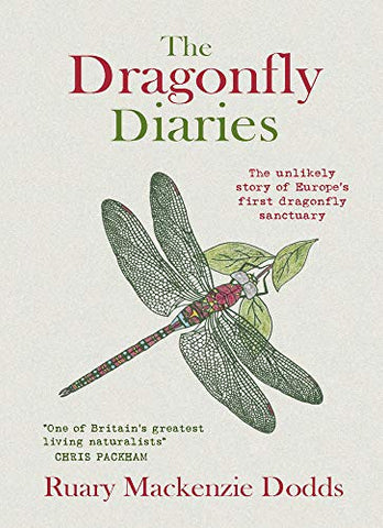 The Dragonfly Diaries: The Unlikely Story of Europe's First Dragonfly Sanctuary