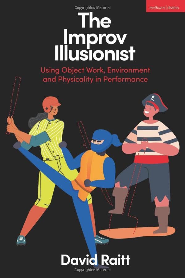 The Improv Illusionist: Using Object Work, Environment, and Physicality in Performance