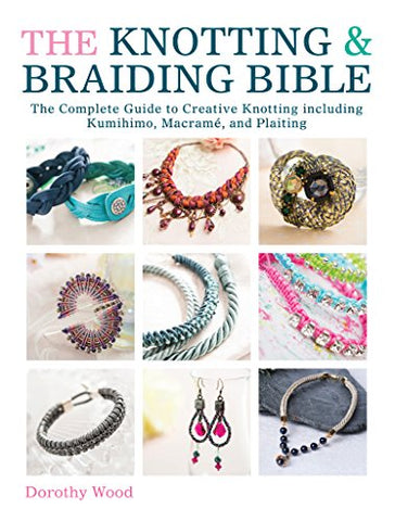 Dorothy Wood - The Knotting andamp; Braiding Bible