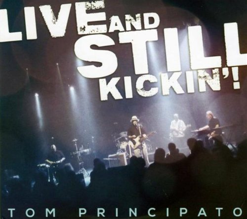 Tom Principato - Live And Still Kickin'! [CD]
