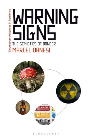 Warning Signs: The Semiotics of Danger (Bloomsbury Advances in Semiotics)