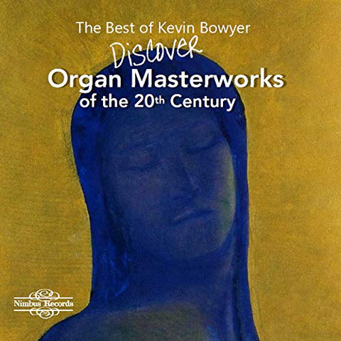 Kevin Bowyer - The Best Of Kevin Bowyer: Discover Organ Masterworks Of The 20th Century [CD]