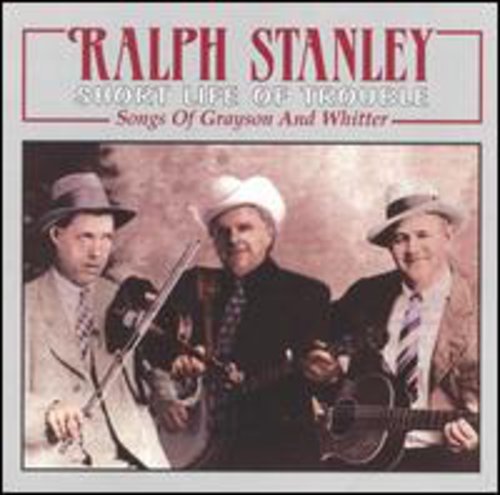 Ralph Stanley & the Clinch Mountain Boys - Short Life of Trouble: Songs of Grayson and Whitter [CD]