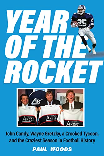 Year of the Rocket: John Candy, Wayne Gretzky, a Crooked Tycoon, and the Craziest Season in Football History (SUTHERLAND HOUSE)