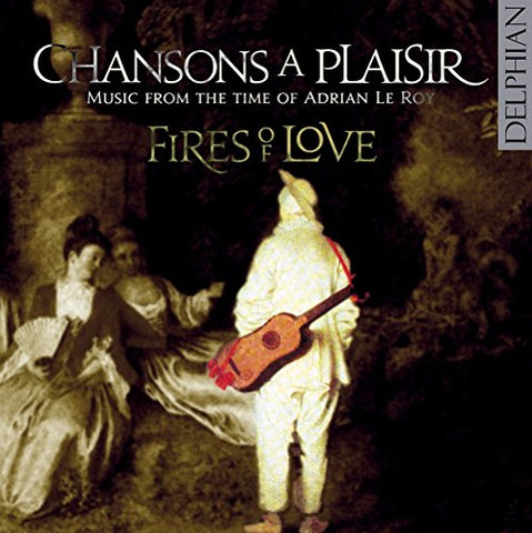 Fires Of Love - Chansons À Plaisir: Music From The Time Of Adrian Le Roy [CD]