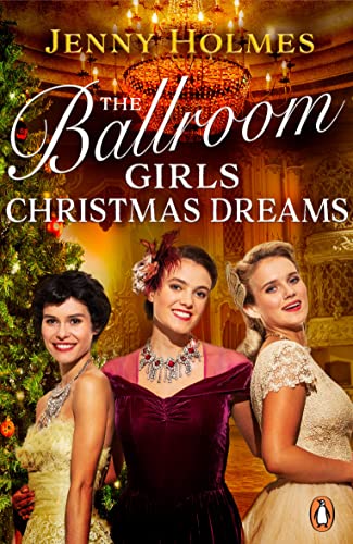 The Ballroom Girls: Christmas Dreams: Curl up with this festive, heartwarming and uplifting historical romance book (Ballroom Girls, 2)