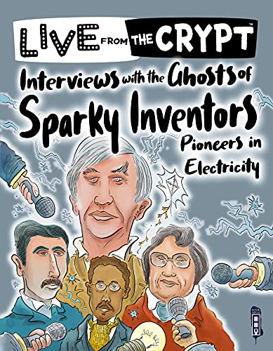 Live from the Crypt: Interviews with the Ghosts of Sparky Inventors