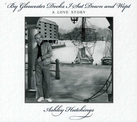 Hutchings Ashley  All Stars - By Gloucester Docks I Sat Down And Wept [CD]