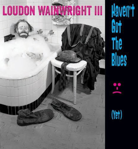 Loudon Wainwright Iii - Haven't Got The Blues (Yet) [CD]