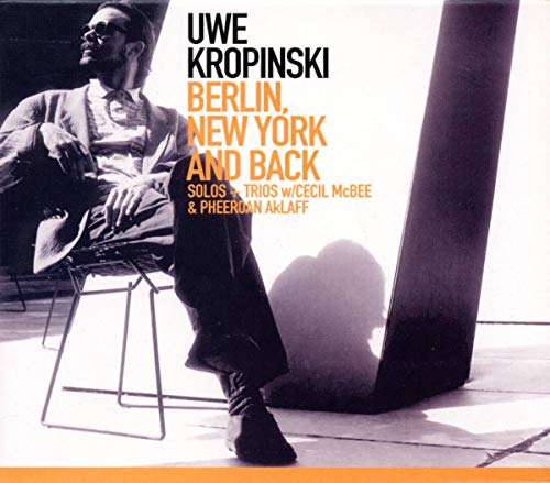 Uwe Kropinski With Cecil Mcbee & Pheeroan Aklaff - Berlin, New York And Back - Solos + Trios [CD]